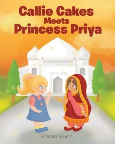 Cover for Sharon Smith · Callie Cakes Meets Princess Priya (Paperback Bog) (2020)