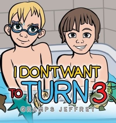 Cover for Gramps Jeffrey · I Don't Want to Turn 3 (Innbunden bok) (2021)