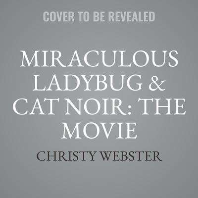 Miraculous Ladybug & Cat Noir: The Movie - Christy Webster - Muzyka - Little, Brown Books for Young Readers - 9781668608944 - 28 lutego 2023