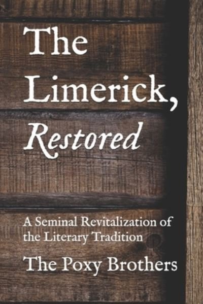 Cover for Poxy Brothers · The Limerick, Restored: A Seminal Revitalization of the Literary Tradition (Paperback Book) (2020)