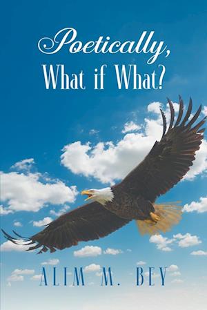 Cover for Alim M. Bey · Poetically, What If What? (Book) (2022)