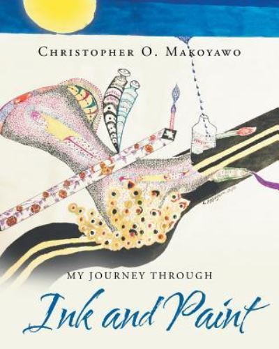 Cover for Christopher O Makoyawo · My Journey through Ink and Paint (Paperback Book) (2016)