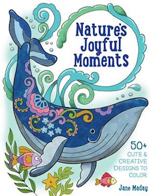 Cover for Jane Maday · Nature’s Joyful Moments: 50+ Cute &amp; Creative Designs to Color – Positive and Calming Coloring Book for Adults and Kids (Paperback Book) (2025)