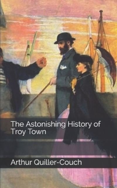 Cover for Arthur Quiller-couch · The Astonishing History of Troy Town (Paperback Book) (2019)