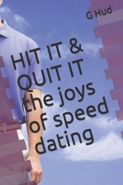 Cover for G Hud · HIT IT &amp; QUIT IT the joys of speed dating (Taschenbuch) (2019)