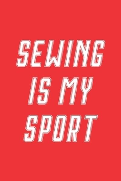 Cover for Hobby Life Notebooks · Sewing Is My Sport (Paperback Book) (2019)