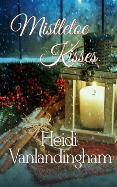 Cover for Heidi Vanlandingham · Mistletoe Kisses (Paperback Book) (2019)