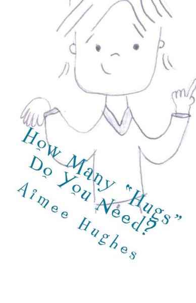 Cover for Aimee Hughes · How Many &quot;Hugs&quot; Do You Need? (Paperback Book) (2018)