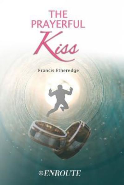 Cover for Francis Etheredge · The Prayerful Kiss: A Collection of Poetry and Prose (Taschenbuch) (2019)