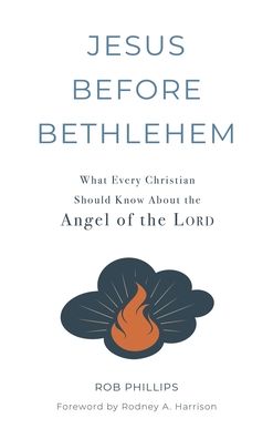 Cover for Rob Phillips · Jesus Before Bethlehem: What Every Christian Should Know About the Angel of the Lord (Inbunden Bok) (2020)