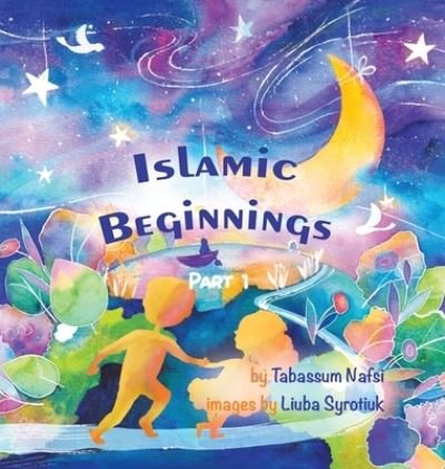 Cover for Tabassum Nafsi · Islamic Beginnings Part 1 (Hardcover bog) (2021)