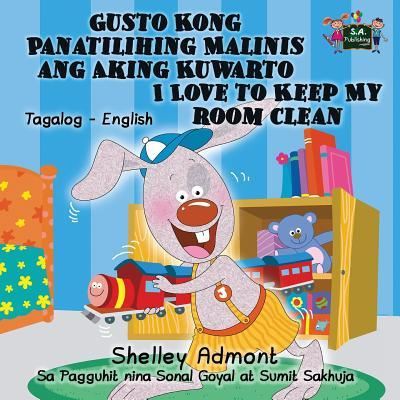 Gusto Kong Panatilihing Malinis ang Aking Kuwarto I Love to Keep My Room Clean - Shelley Admont - Livres - KidKiddos Books Ltd. - 9781772686944 - 30 mai 2016