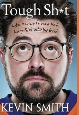 Cover for Kevin Smith · Tough Sh*t: Life Advice from a Fat, Lazy Slob Who Did Good (Hardcover bog) (2012)
