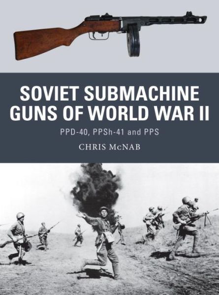 Cover for Chris McNab · Soviet Submachine Guns of World War II: PPD-40, PPSh-41 and PPS - Weapon (Paperback Book) (2014)