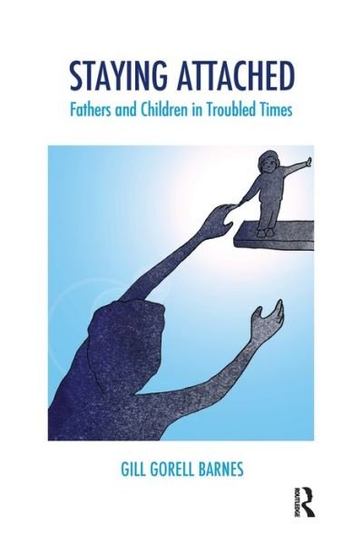 Cover for Gill Gorell Barnes · Staying Attached: Fathers and Children in Troubled Times - The Systemic Thinking and Practice Series (Taschenbuch) (2017)