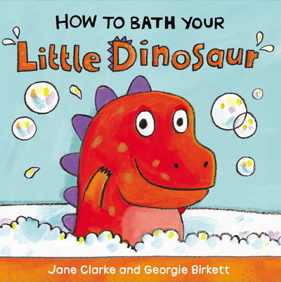 How to Bath Your Little Dinosaur - How To - Jane Clarke - Books - Penguin Random House Children's UK - 9781782953944 - June 4, 2015