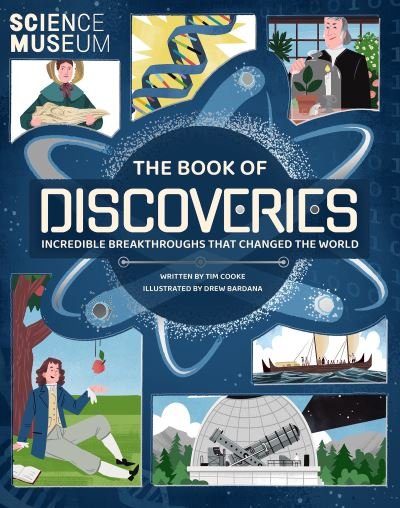 Science Museum: The Book of Discoveries: Incredible Breakthroughs that Changed the World - Tim Cooke - Livros - Hachette Children's Group - 9781783125944 - 30 de setembro de 2021