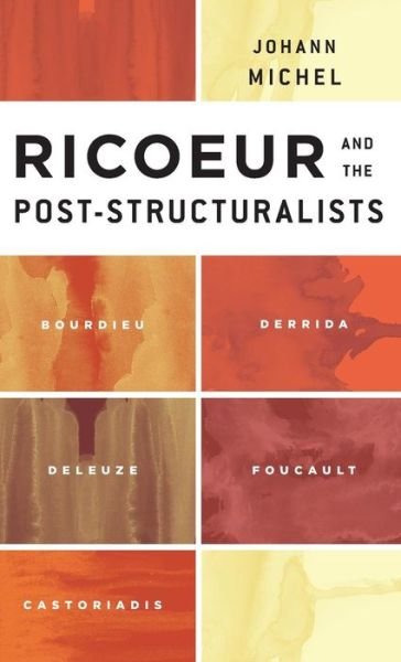 Cover for Johann Michel · Ricoeur and the Post-Structuralists: Bourdieu, Derrida, Deleuze, Foucault, Castoriadis (Hardcover Book) (2014)