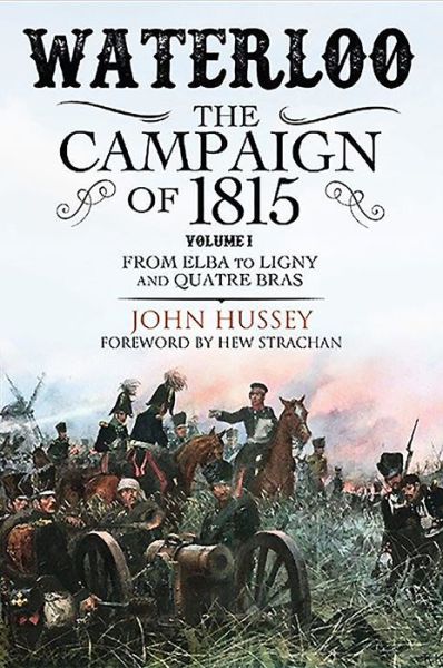 Cover for John Hussey · Waterloo: The Campaign of 1815: Volume I: From Elba to Ligny and Quatre Bras (Paperback Book) (2019)