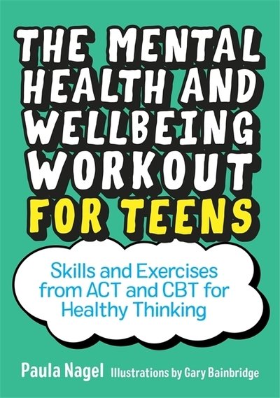Cover for Paula Nagel · The Mental Health and Wellbeing Workout for Teens: Skills and Exercises from ACT and CBT for Healthy Thinking (Pocketbok) (2019)