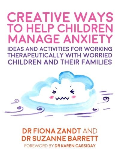 Creative Ways to Help Children Manage Anxiety: Ideas and Activities for Working Therapeutically with Worried Children and Their Families - Fiona Zandt - Boeken - Jessica Kingsley Publishers - 9781787750944 - 21 oktober 2020