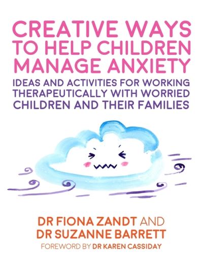 Cover for Fiona Zandt · Creative Ways to Help Children Manage Anxiety: Ideas and Activities for Working Therapeutically with Worried Children and Their Families (Paperback Bog) (2020)