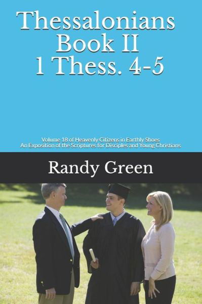 Cover for Randy Green · Thessalonians Book II : 1 Thess. 4-5 : Volume 18 of Heavenly Citizens in Earthly Shoes, An Exposition of the Scriptures for Disciples and Young Christians (Taschenbuch) (2019)