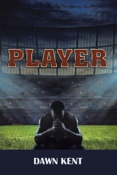 Player - Dawn Kent - Livros - Xlibris Au - 9781796008944 - 19 de dezembro de 2019
