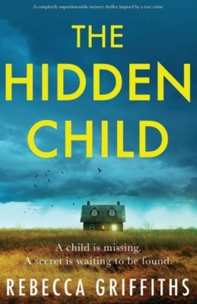 Cover for Rebecca Griffiths · The Hidden Child: A completely unputdownable mystery thriller inspired by a true crime (Pocketbok) (2022)