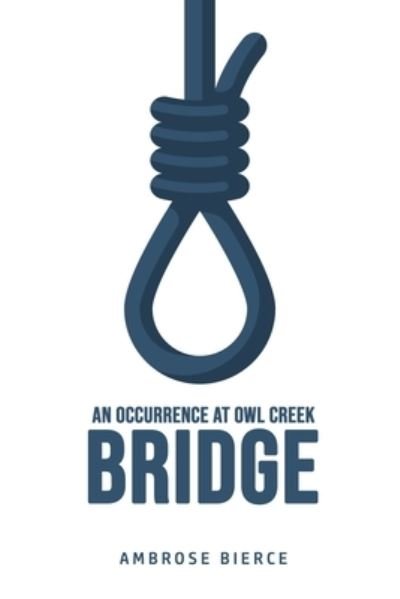An Occurrence at Owl Creek Bridge - Ambrose Bierce - Böcker - Public Publishing - 9781800606944 - 25 juni 2020