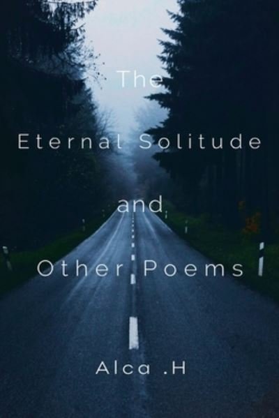 Cover for Alca .H · The Eternal Solitude And Other Poems (Taschenbuch) (2024)