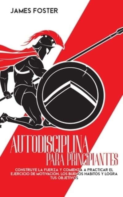 Cover for James Foster · Autodisciplina Para Principiantes (Gebundenes Buch) (2021)