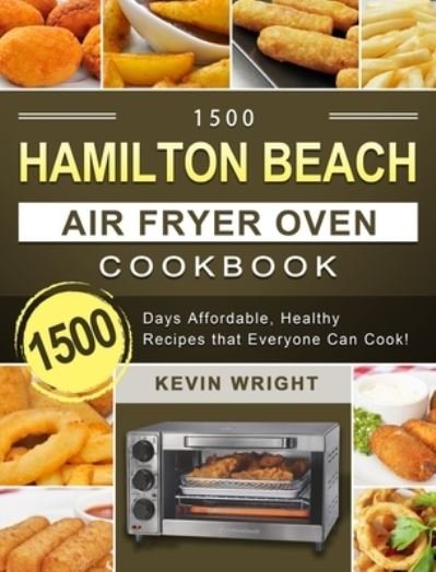 Cover for Kevin Wright · 1500 Hamilton Beach Air Fryer Oven Cookbook (Gebundenes Buch) (2021)