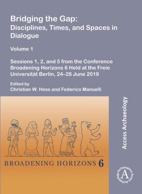 Cover for Bridging the Gap: Disciplines, Times, and Spaces in Dialogue – Volume 1: Sessions 1, 2, and 5 from the Conference Broadening Horizons 6 Held at the Freie Universitat Berlin, 24–28 June 2019 (Paperback Book) (2021)