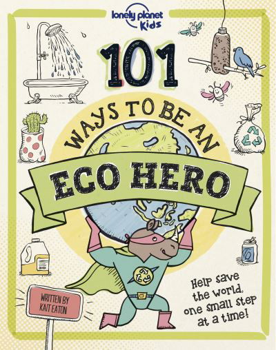 Lonely Planet Kids 101 Ways to be an Eco Hero - Lonely Planet Kids - Lonely Planet Kids - Books - Lonely Planet Global Limited - 9781838694944 - April 15, 2022