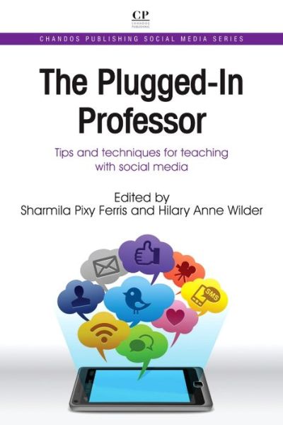 Cover for Sharmila Pixy Ferris · The Plugged-in Professor: Tips and Techniques for Teaching with Social Media - Chandos Publishing Social Media Series (Paperback Book) (2013)