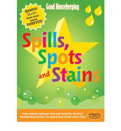 Cover for Good Housekeeping Institute · Good Housekeeping Spills, Spots and Stains: Banish Stains from Your Home Forever! (Paperback Bog) (2007)