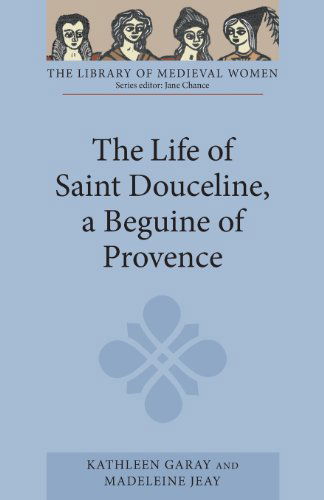 Cover for Garay, Kathleen (Royalty Account) · The Life of Saint Douceline, a Beguine of Provence: Translated from the Occitan with Introduction, Notes and Interpretive Essay - Library of Medieval Women (Paperback Book) (2008)