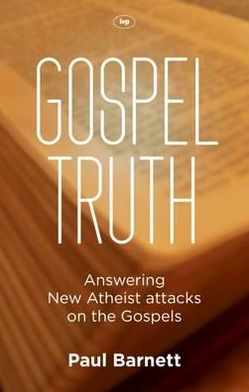 Cover for Paul W Barnett · Gospel Truth: Answering New Atheist Attacks On The Gospels (Paperback Book) (2012)