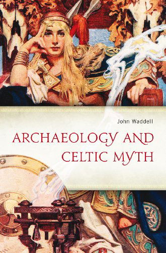 Cover for John Waddell · Archaeology and Celtic Myth: an Exploration (Inbunden Bok) (2014)