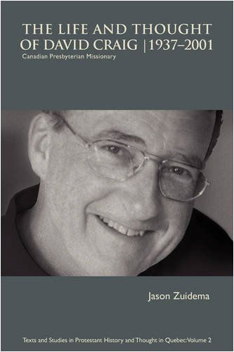 The Life and Thought of David Craig (1937-2001): Canadian Presbyterian Missionary - Jason Zuidema - Books - Clements Publishing - 9781894667944 - November 21, 2008