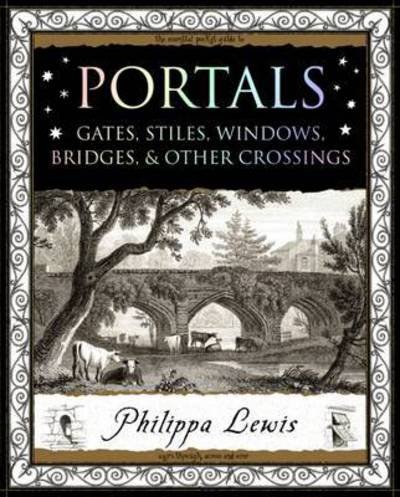 Portals: Gates, Stiles, Windows, Bridges, & Other Crossings - Philippa Lewis - Kirjat - Wooden Books - 9781904263944 - keskiviikko 31. elokuuta 2016