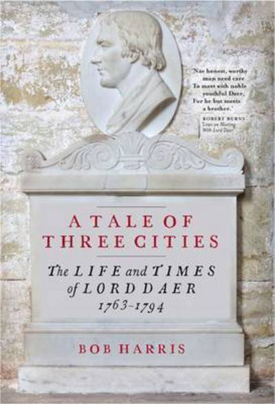 Cover for Bob Harris · A Tale of Three Cities: The Life and Times of Lord Daer, 1763-1794 (Hardcover Book) (2015)