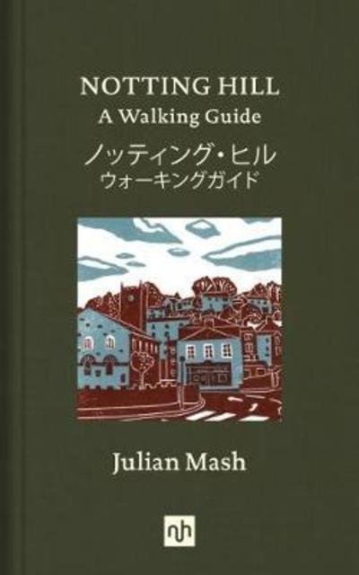 Cover for Julian Mash · Notting Hill: A Walking Guide (Hardcover Book) (2018)