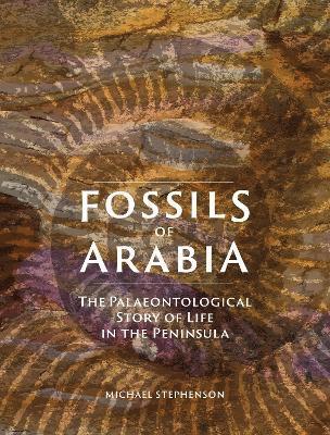 Cover for Michael Stephenson · Fossils of Arabia: The Palaeontological Story of Life in the Peninsula (Hardcover Book) (2025)