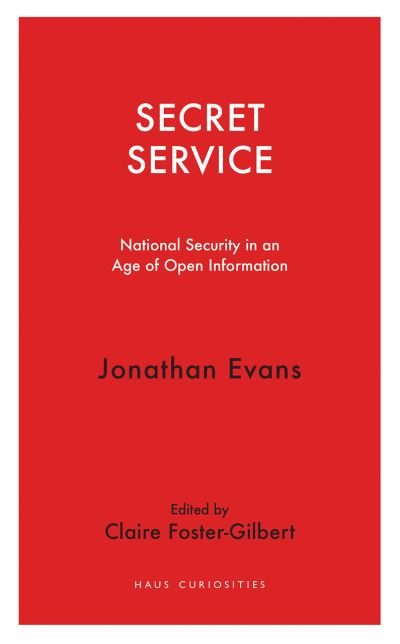 Secret Service: National security in an age of open information - Haus Curiosities - Jonathan Evans - Books - Haus Publishing - 9781912208944 - September 30, 2020