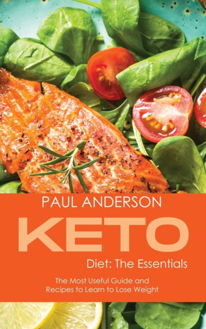 Cover for Paul Anderson · Keto Diet: The Essentials: The Most Useful Guide and Recipes to Learn to Lose Weight (Hardcover Book) (2021)