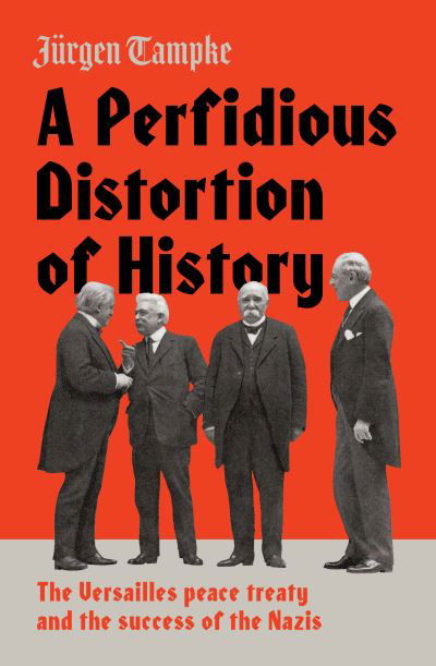 Cover for Jurgen Tampke · A Perfidious Distortion of History: the Versailles Peace Treaty and the success of the Nazis (Hardcover Book) (2017)