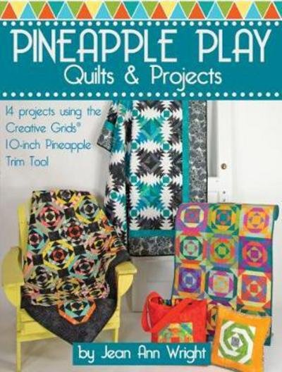Pineapple Play Quilts & Projects: 14 Projects Using the Creative Grids (R) 10-Inch Pineapple Trim Tool - Jean Ann Wright - Livres - Landauer Publishing - 9781935726944 - 5 septembre 2017