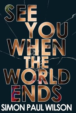 Cover for Simon Paul Wilson · See You When the World Ends (Hardcover Book) (2021)